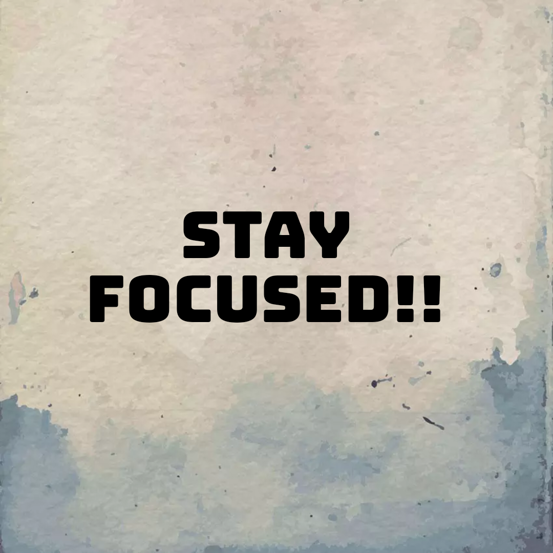 Stay Focused!!!